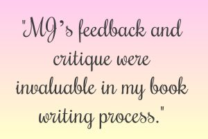 MJ’s feedback and critique were invaluable in my book writing process.